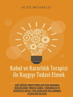 cover image of Kabul ve Kararlılık Terapisi ile Kaygıyı Tedavi Etmek